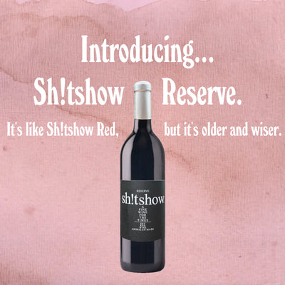 Get To Know Our Newest Wine: Sh!tshow Reserve