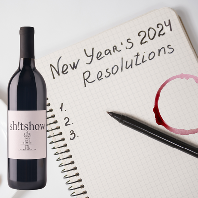 New Years Resolutions: Sh!tshow Wine Style